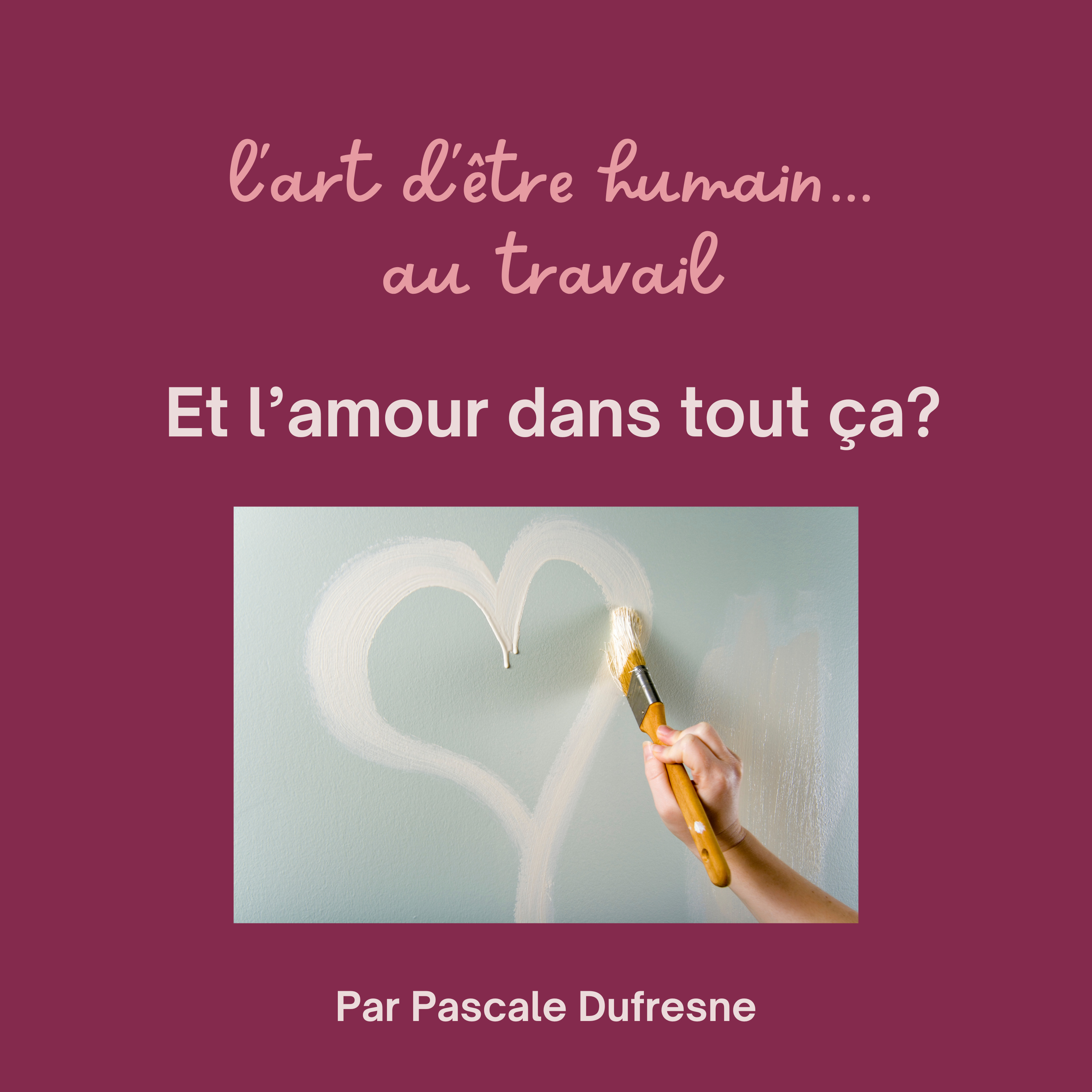 Épisode #12: L'Art d'ÊTRE humain... au travail