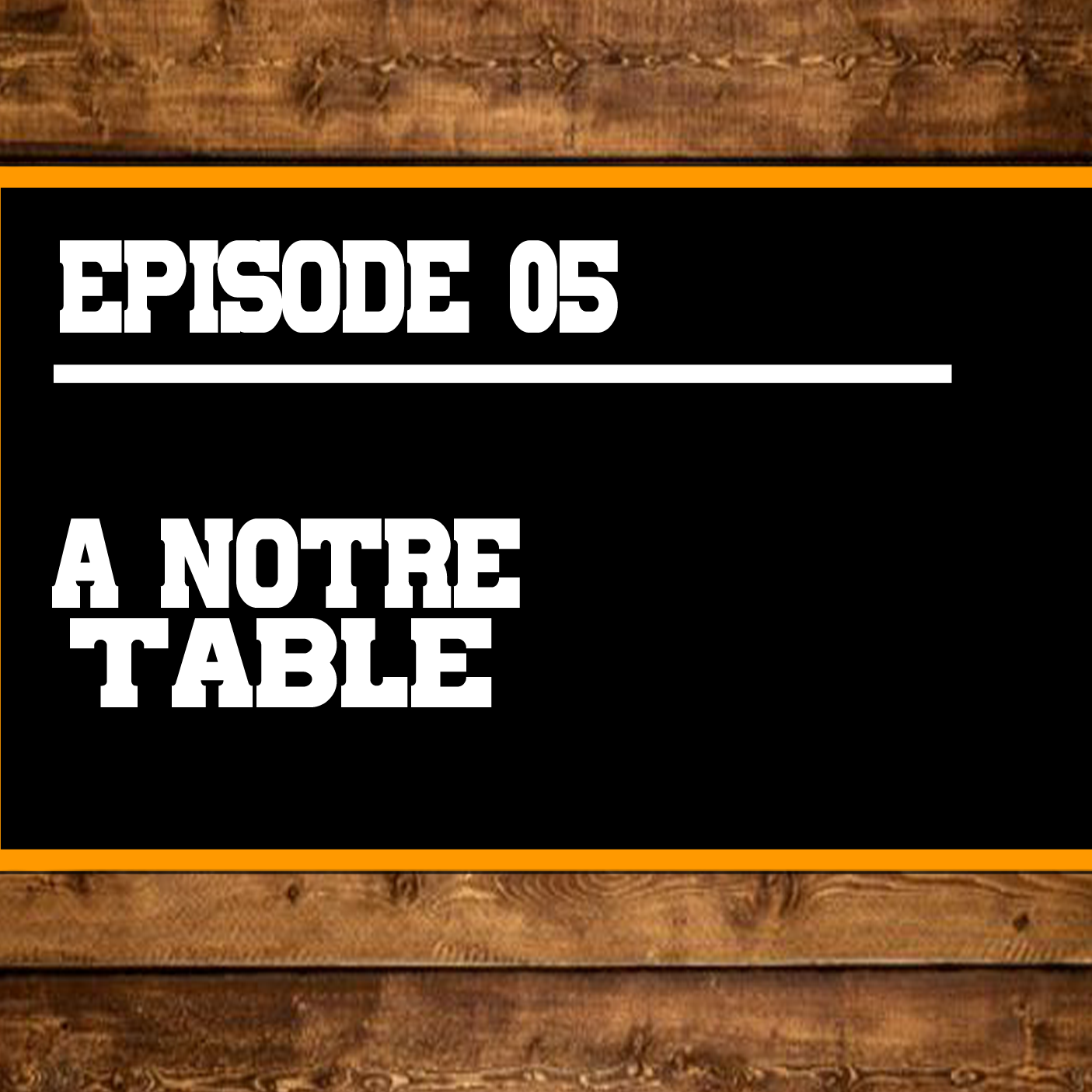 Episode 05 - À notre table episode artwork