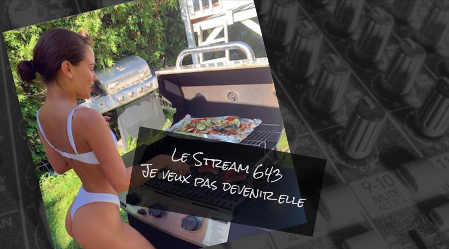 Le Stream 643 - Je Veux Pas Devenir Elle