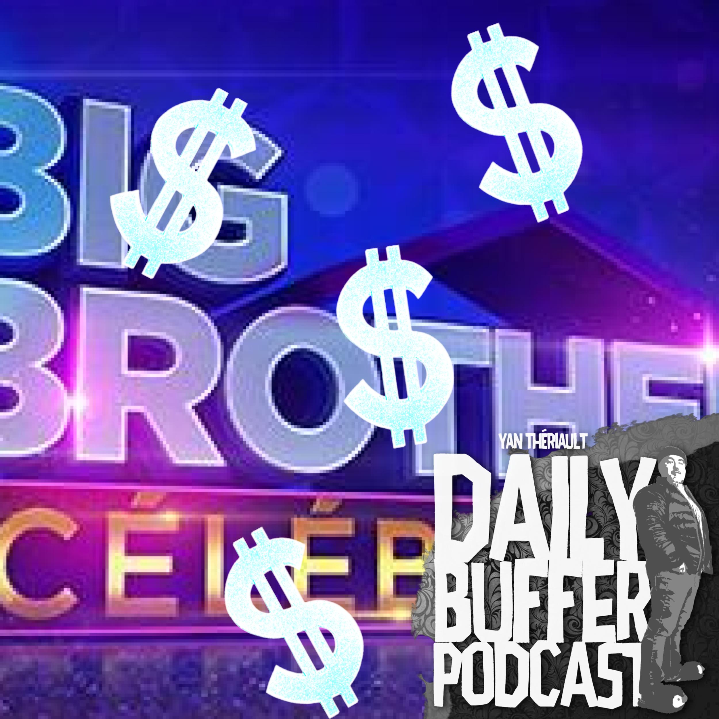 Les participants de Big Brother gagnent 7000$ par semaine. Mon avis! - Le D