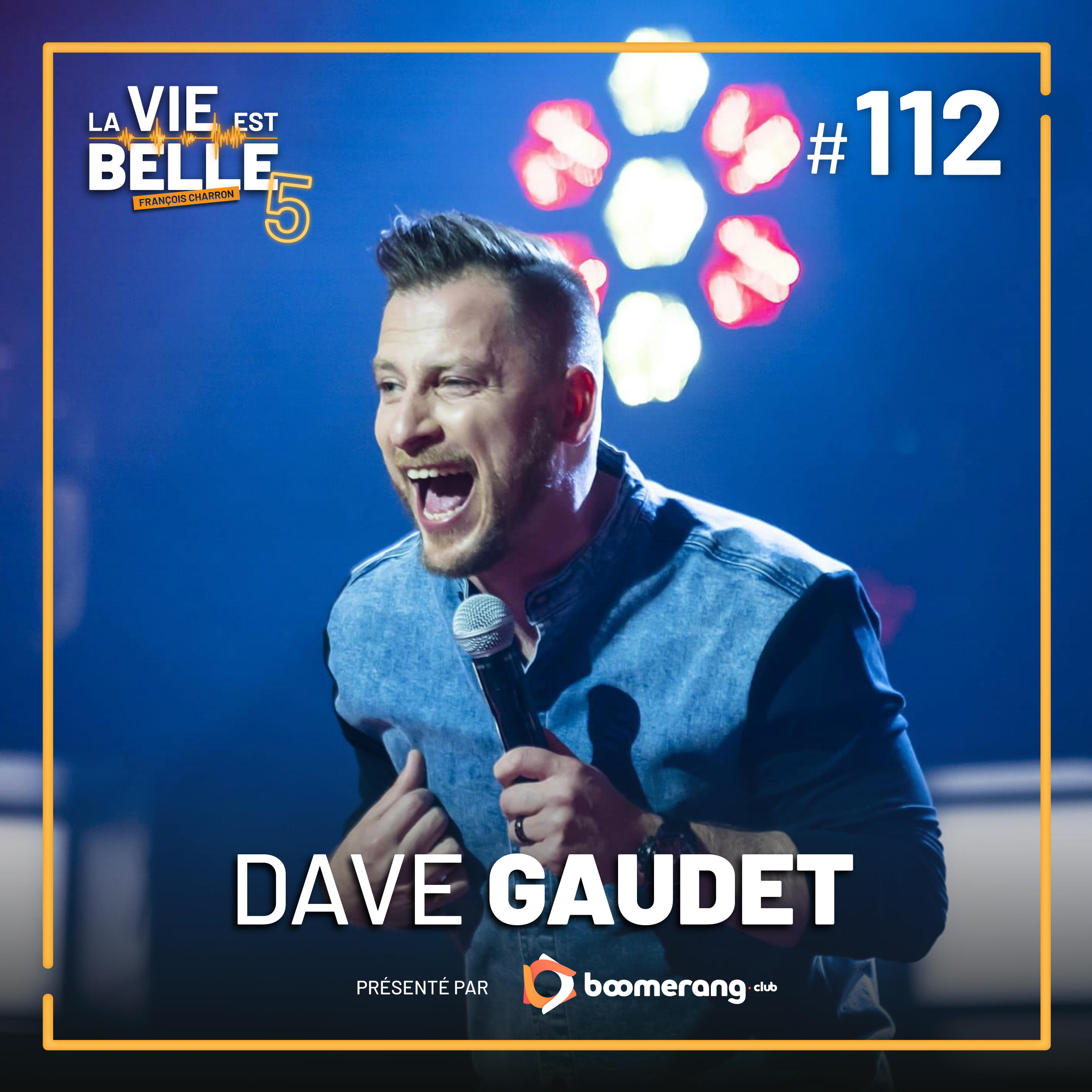#112 - Dave Gaudet  - La vie est belle