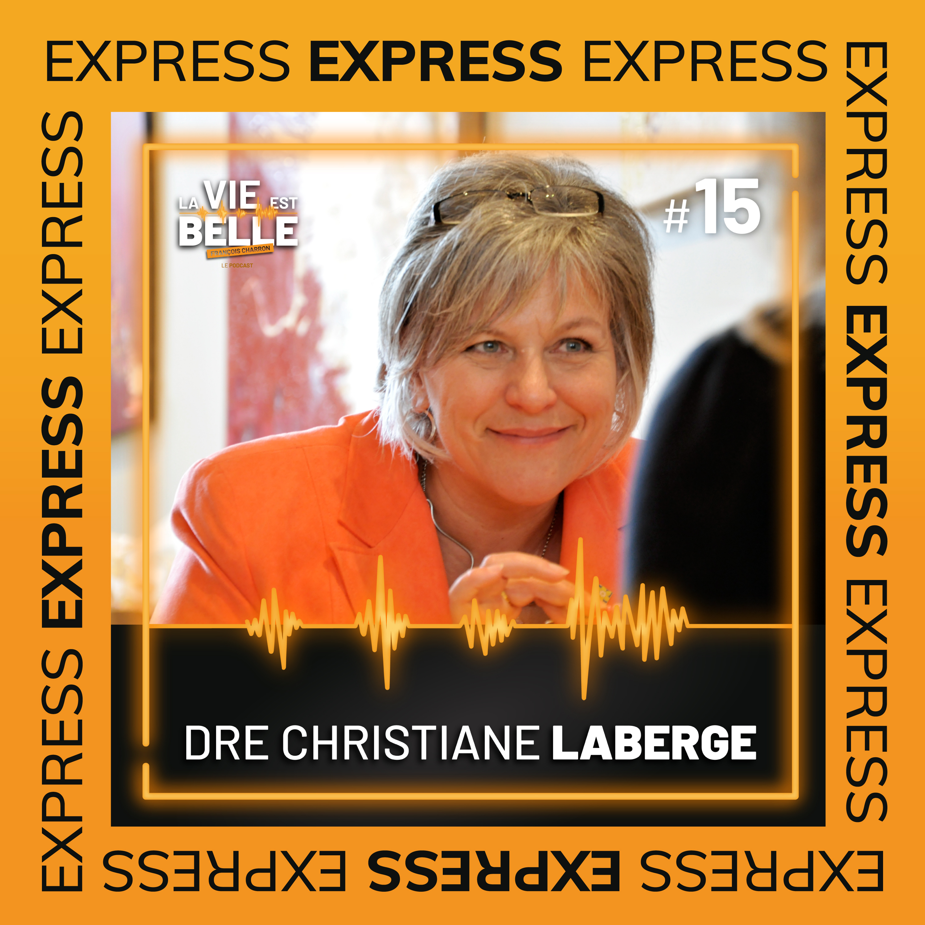 #15 EXPRESS - Docteure Christiane Laberge  - La vie est belle