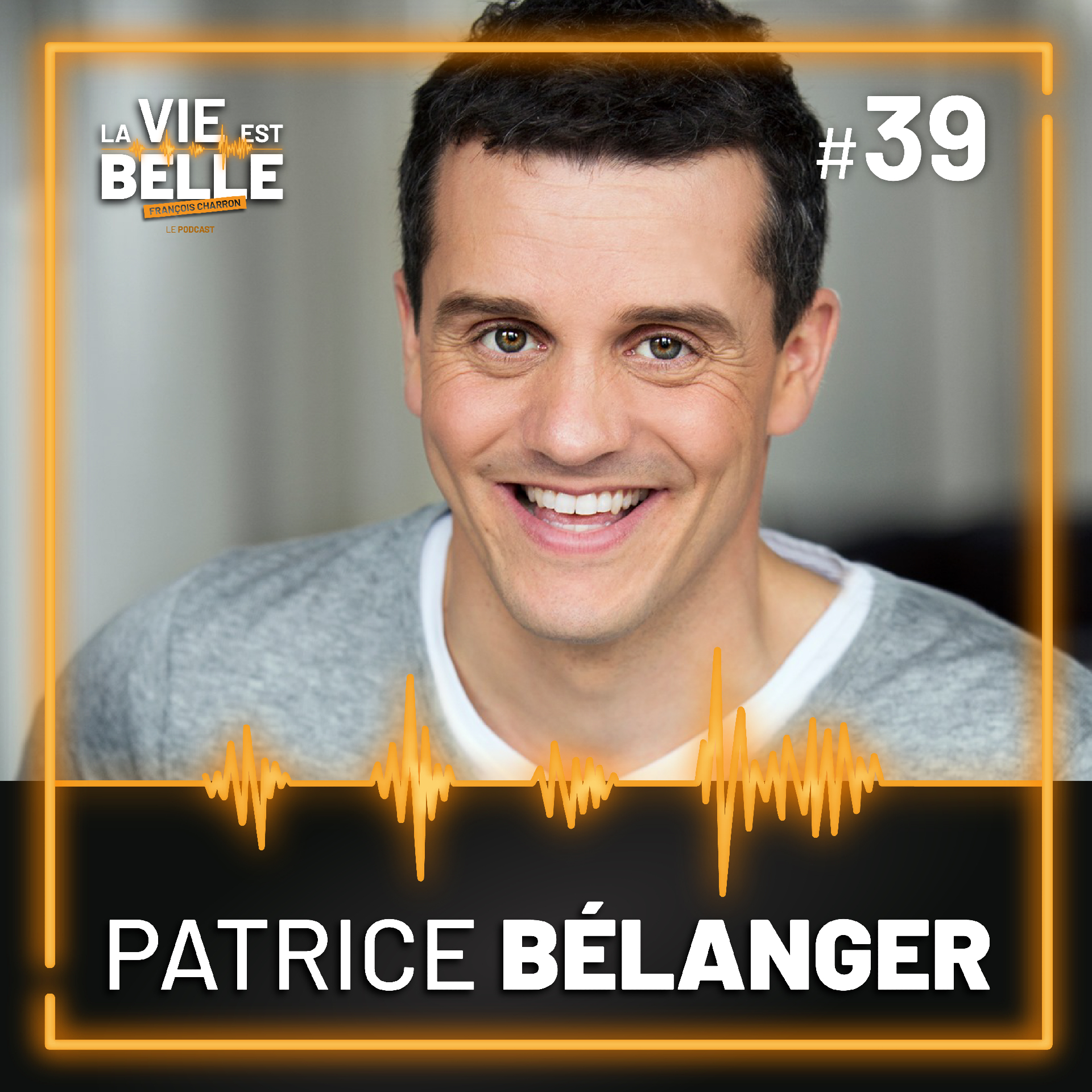 #39 - Patrice Bélanger - La vie est belle