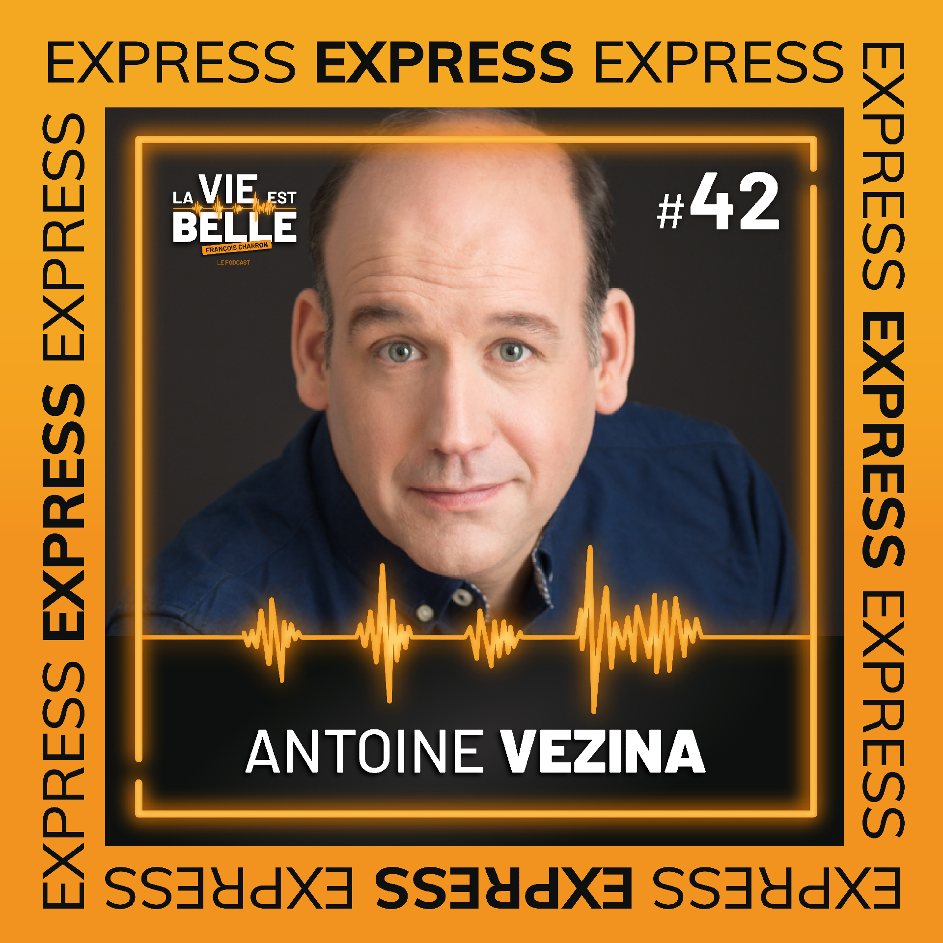 #42 EXPRESS - Antoine Vézina - La vie est belle