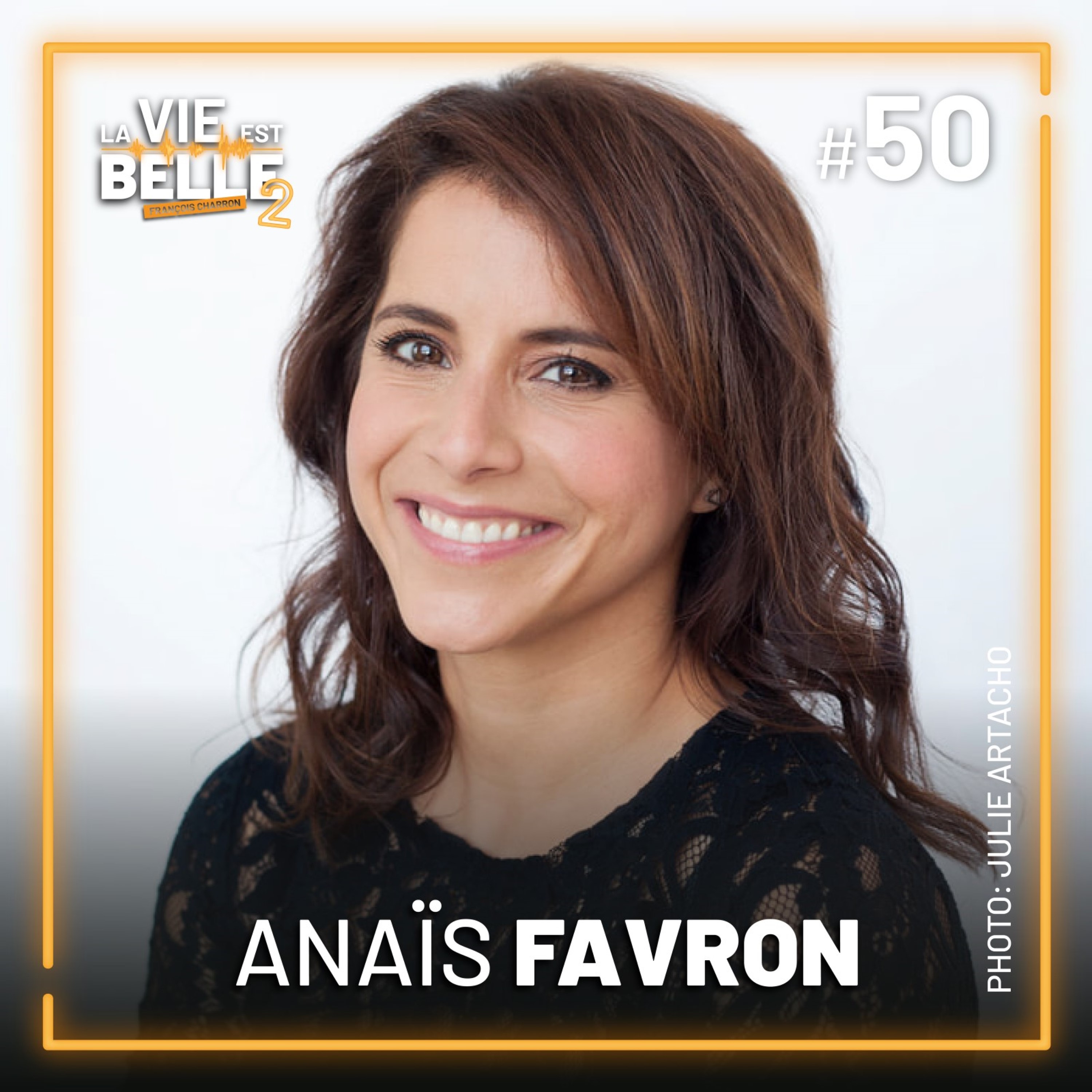 #50 - Anaïs Favron - La vie est belle