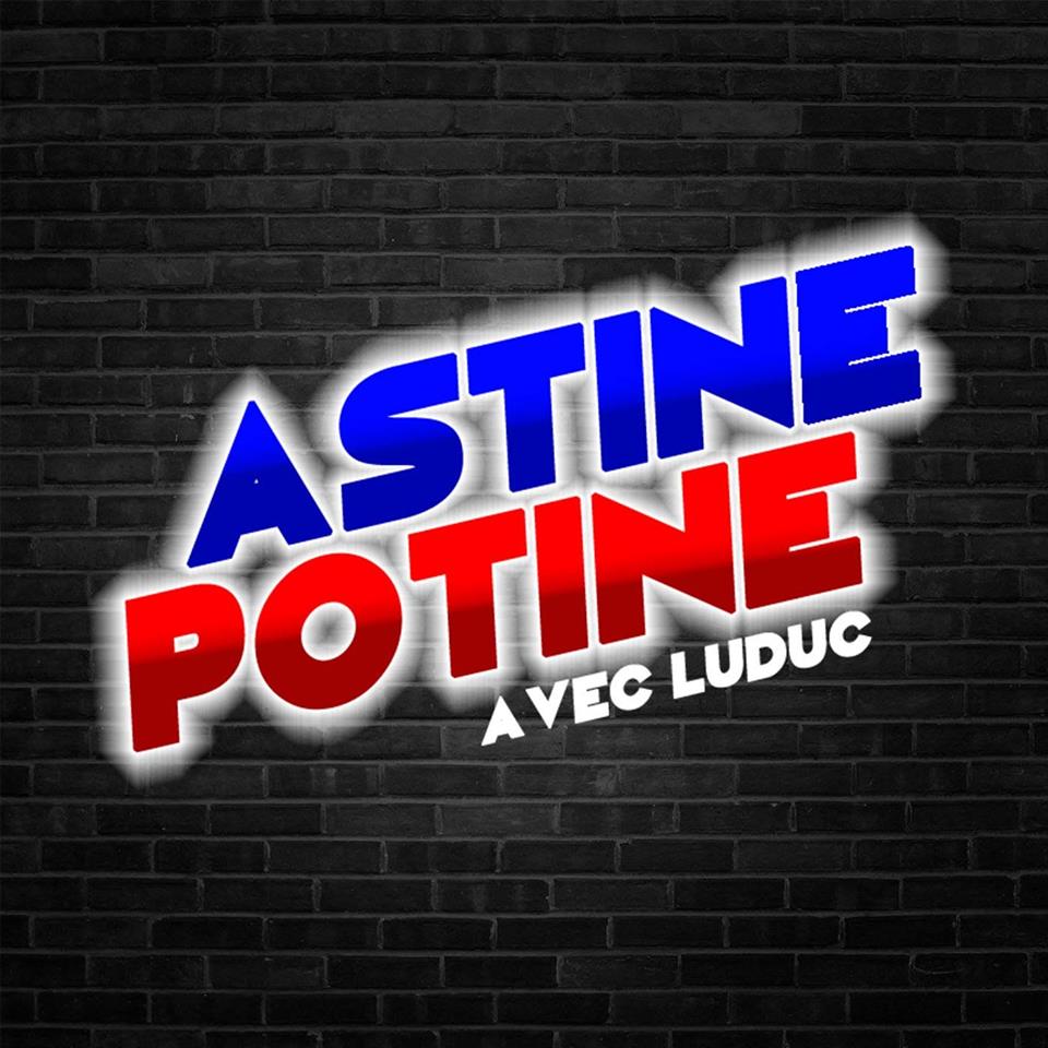 Astine Potine #20 (Pierre-Luc Gosselin, David Gagné)